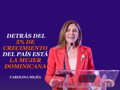 Carolina Mejía: Detrás del 5% de crecimiento del país está la mujer dominicana