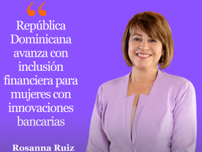 República Dominicana avanza con inclusión financiera para mujeres con innovaciones bancarias
