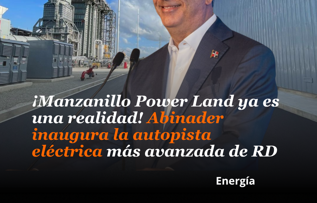 ¡Manzanillo Power Land ya es una realidad! Abinader inaugura la autopista eléctrica más avanzada de RD