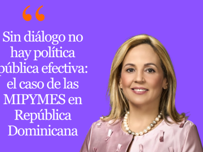 Sin diálogo no hay política pública efectiva: el caso de las MIPYMES en República Dominicana