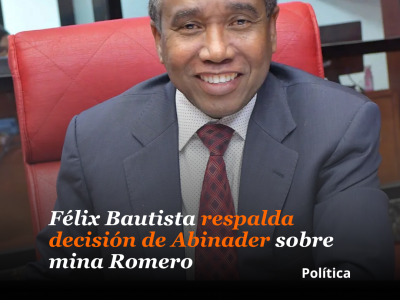 Félix Bautista respalda decisión de Abinader sobre mina Romero