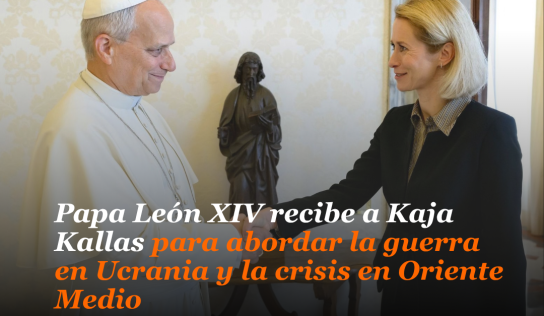 Papa León XIV recibe a Kaja Kallas para abordar la guerra en Ucrania y la crisis en Oriente Medio